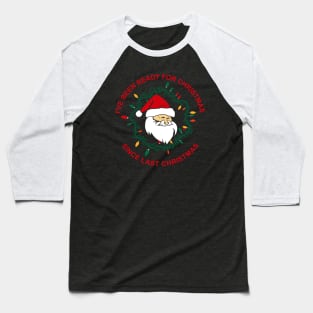 Christmas funny holidays sweater I've been ready for christmas since last christmas Baseball T-Shirt